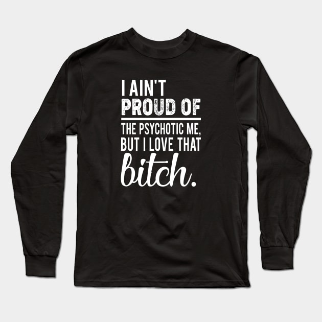 I Ain't Proud Sarcastic T-Shirt, Sarcastic tank top, Sarcastic Hoodie and Gifts For Female Empowerment Long Sleeve T-Shirt by ErryDaysAHoliday